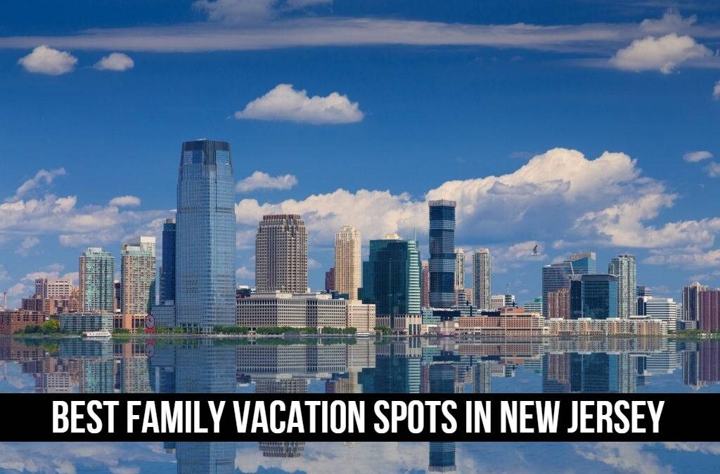Best Family Vacation Spots In New Jersey