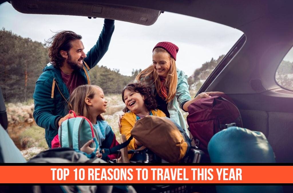 Top 10 Reasons To Travel This Year